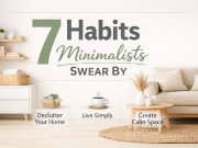 7 Simple Habits Minimalists Swear By for a Calm, Clutter-Free Home 7 habits of minimalists for a peaceful home