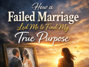 My Marriage Failed — But It Led Me to a Life I Never Expected