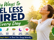 Easy Ways to Feel Less Tired Every Day (Simple Energy Boost Tips) how to feel less tired every day