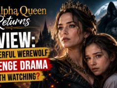 The Alpha Queen Returns Review: A Powerful Werewolf Revenge Drama Worth Watching? The Alpha Queen Returns reviews