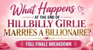 What Happens at the End of Hillbilly Girlie Marries a Billionaire? Full Finale Breakdown Ending Explained: Hillbilly Girlie Marries a Billionaire