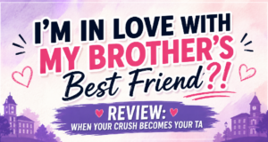 I’m In Love With My Brother’s Best Friend?! Review: When Your Crush Becomes Your TA Drama Reviews: I’m In Love With My Brother’s Best Friend