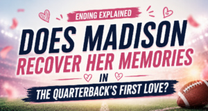 Does Madison Recover Her Memories in The Quarterback’s First Love? Remove term: Ending Explained: The Quarterback’s First Love Ending Explained: The Quarterback’s First Love