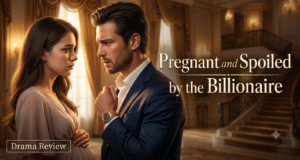Pregnant and Spoiled by the Billionaire Review: Is This Secret Baby Romance Worth Watching? Pregnant and Spoiled by the Billionaire reviews