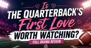 Is The Quarterback’s First Love Worth Watching? Full Drama Review Drama Reviews: The Quarterback’s First Love