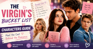The Virgin’s Bucket List Characters Guide: Meet the Cast Behind the Romance The Virgin’s Bucket List Character Guides