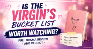 Is The Virgin’s Bucket List Worth Watching? Full Drama Review and Verdict Drama Reviews: The Virgin’s Bucket List