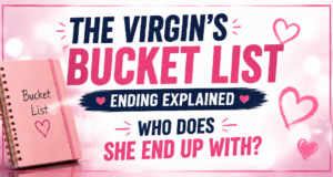 The Virgin’s Bucket List Ending Explained: Who Does She End Up With? The Virgin’s Bucket List Ending Explained